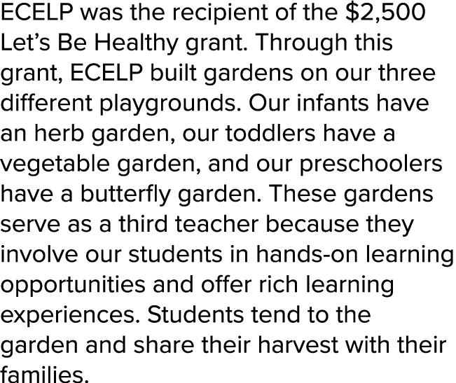 ECELP was the recipient of the $2,500 Let’s Be Healthy grant. Through this grant, ECELP built gardens on our three di...